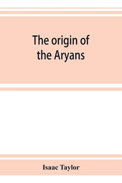 The origin of the Aryans, Isaac Taylor - Paperback - 9789353924416