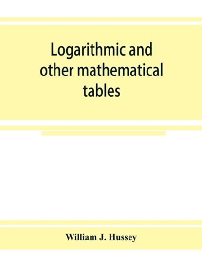Logarithmic and other mathematical tables, William J Hussey - Paperback - 9789353925291