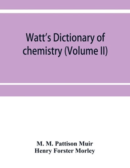 Watt's Dictionary of chemistry (Volume II), M M Pattison Muir ; Henry Forster Morley - Paperback - 9789353952877