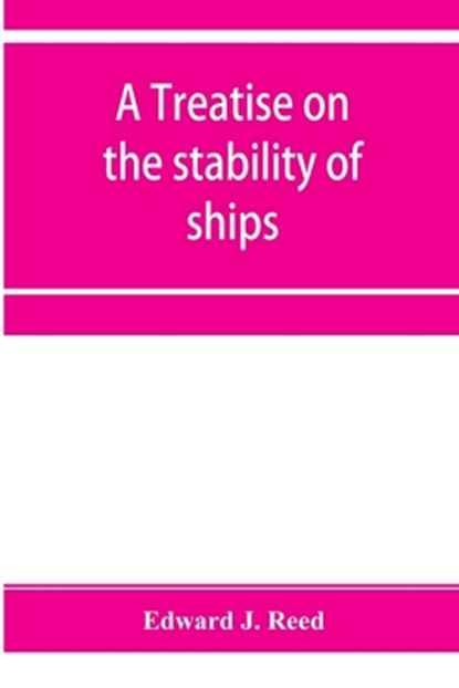 A treatise on the stability of ships, Edward J Reed - Paperback - 9789353954819