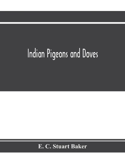 Indian pigeons and doves, E C Stuart Baker - Overig - 9789353972561