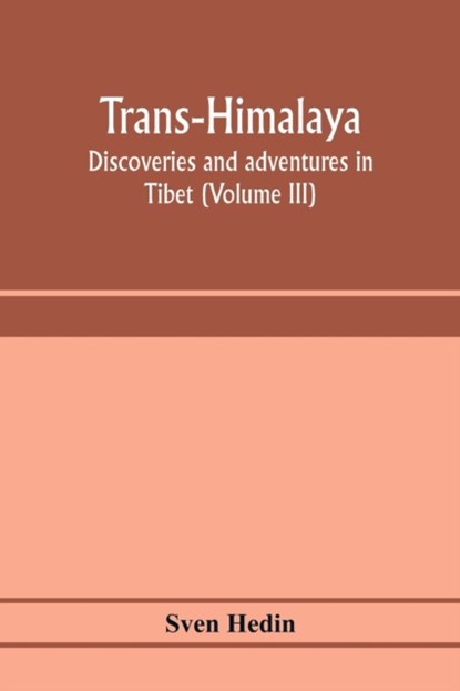 Trans-Himalaya; discoveries and adventures in Tibet (Volume III), Sven Hedin - Paperback - 9789353973278