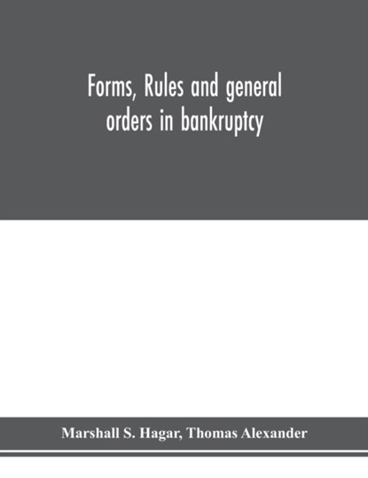 Forms, rules and general orders in bankruptcy, S HAGAR,  Marshall ; Alexander, Thomas - Paperback - 9789353976156
