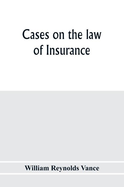 Cases on the law of insurance, William Reynolds Vance - Paperback - 9789353976590