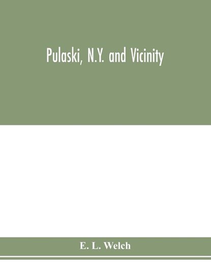 Pulaski, N.Y. and vicinity, E L Welch - Paperback - 9789353977214