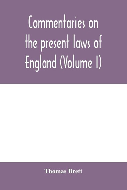 Commentaries on the present laws of England (Volume I), Thomas Brett - Paperback - 9789354000133