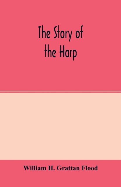 The story of the harp, William H Grattan Flood - Paperback - 9789354001703