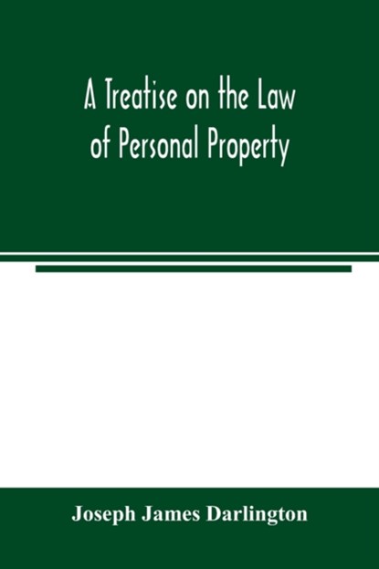 A treatise on the law of personal property, Joseph James Darlington - Paperback - 9789354003097