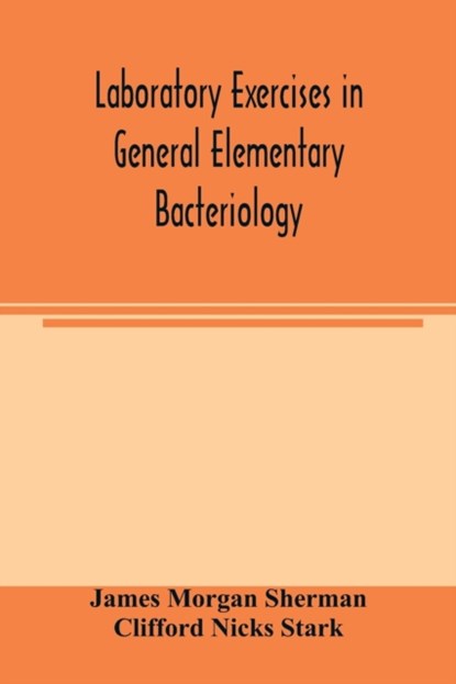 Laboratory exercises in general elementary bacteriology, James Morgan Sherman ; Clifford Nicks Stark - Paperback - 9789354003820