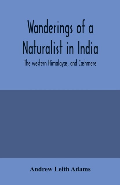 Wanderings of a naturalist in India, Andrew Leith Adams - Paperback - 9789354004728