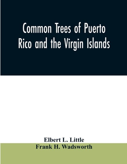 Common trees of Puerto Rico and the Virgin Islands, Elbert L Little ; Frank H Wadsworth - Paperback - 9789354009105