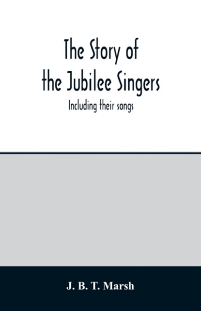 The story of the Jubilee Singers, J B T Marsh - Paperback - 9789354014321