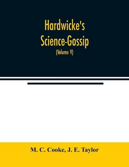 Hardwicke's Science-Gossip, M C Cooke ; J E Taylor - Overig - 9789354021855