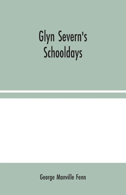 Glyn Severn's Schooldays, George Manville Fenn - Paperback - 9789354024481