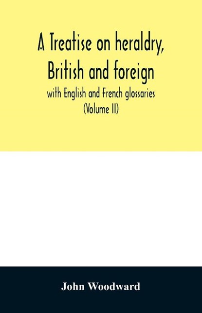 A treatise on heraldry, British and foreign, John Woodward - Paperback - 9789354029172
