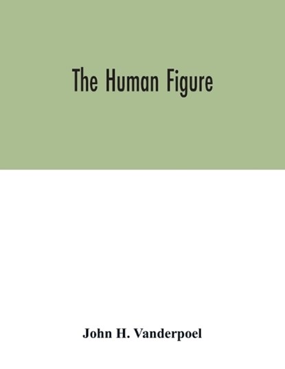 The human figure, John H Vanderpoel - Overig - 9789354032257