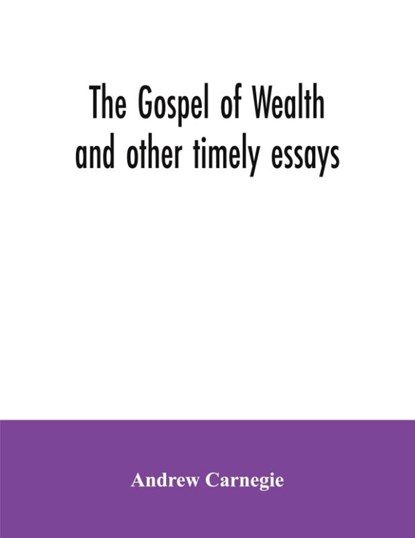 The Gospel of Wealth and other timely essays, Andrew Carnegie - Paperback - 9789354035142