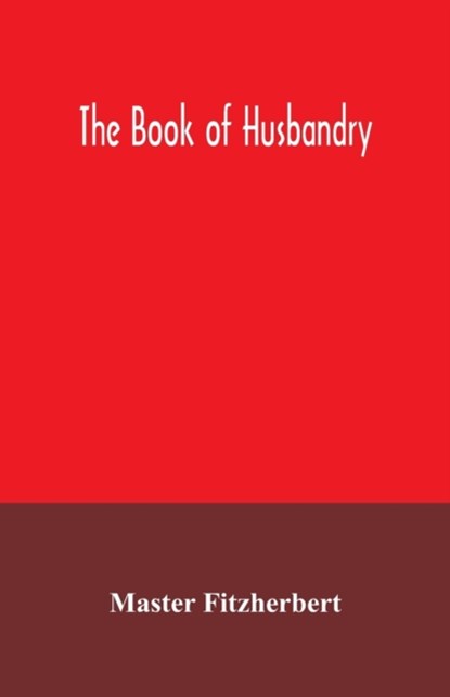 The book of husbandry, Master Fitzherbert - Paperback - 9789354035920