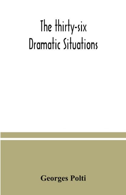 The thirty-six dramatic situations, Georges Polti - Paperback - 9789354037474