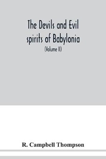 The devils and evil spirits of Babylonia, CAMPBELL THOMPSON,  R - Paperback - 9789354038037