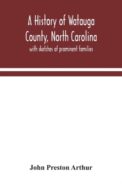 A history of Watauga County, North Carolina, John Preston Arthur - Paperback - 9789354043161