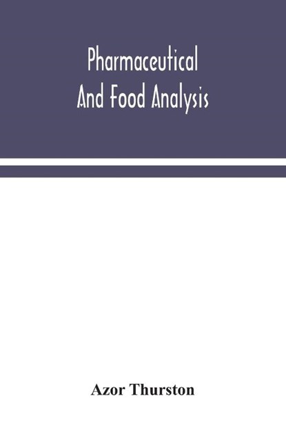 Pharmaceutical and food analysis, a manual of standard methods for the analysis of oils, fats and waxes, and substances in which they exist; together with allied products, Azor Thurston - Paperback - 9789354043352