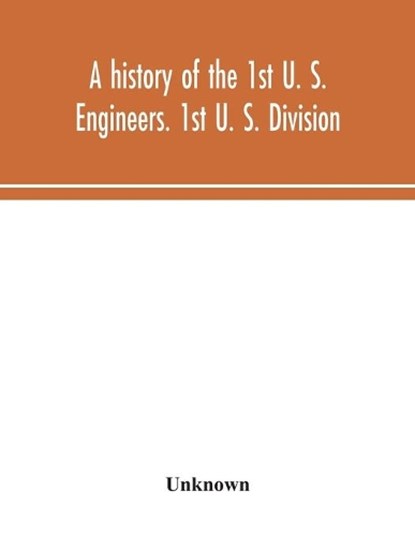 A history of the 1st U. S. Engineers. 1st U. S. Division, Unknown - Paperback - 9789354044144