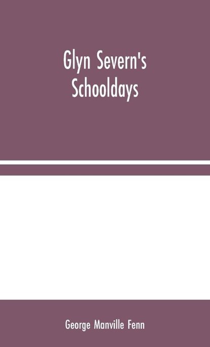 Glyn Severn's Schooldays, George Manville Fenn - Gebonden - 9789354044687