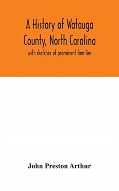 A history of Watauga County, North Carolina, John Preston Arthur - Gebonden - 9789354046872