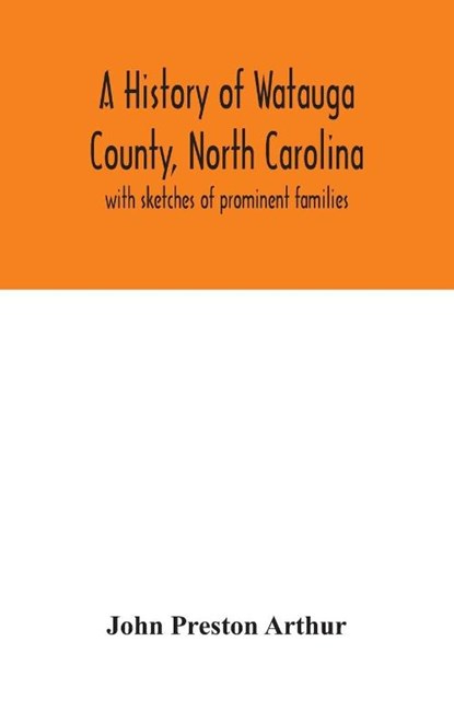 A history of Watauga County, North Carolina, John Preston Arthur - Gebonden - 9789354046872