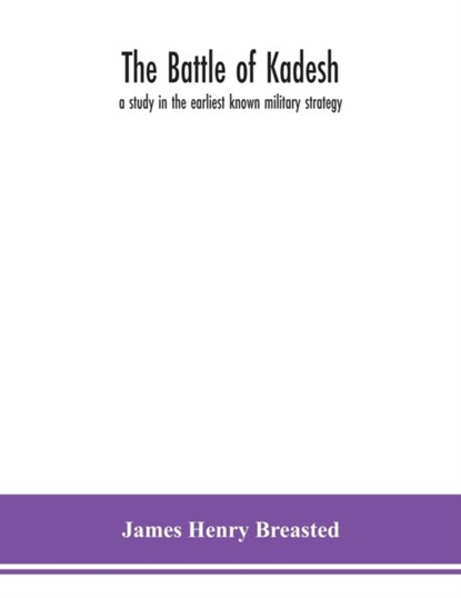 The battle of Kadesh, James Henry Breasted - Paperback - 9789354150258