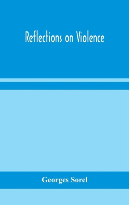 Reflections on violence, Georges Sorel - Gebonden - 9789354157202