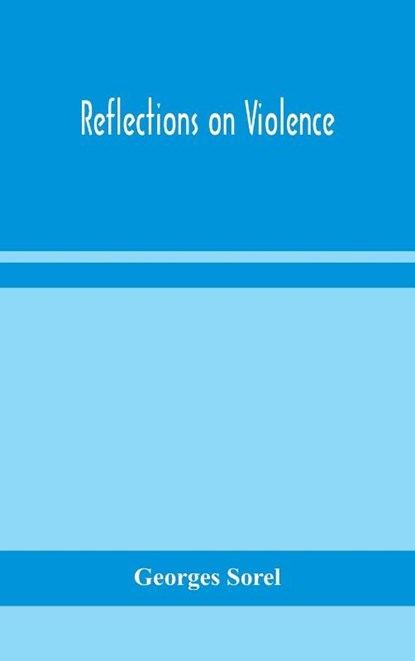 Reflections on violence, Georges Sorel - Gebonden - 9789354157202