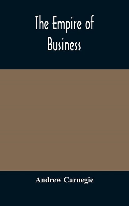 The empire of business, Andrew Carnegie - Gebonden - 9789354174452