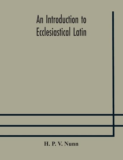 An introduction to ecclesiastical Latin, H P V Nunn - Paperback - 9789354177538