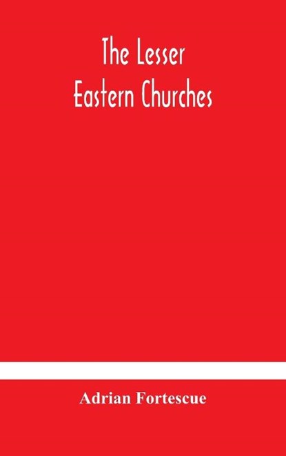 The lesser eastern churches, Adrian Fortescue - Gebonden - 9789354179587