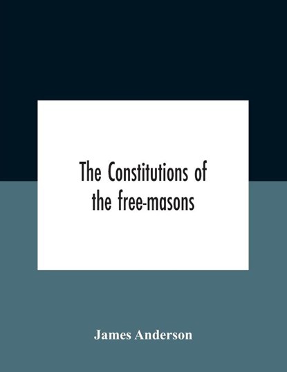The Constitutions Of The Free-Masons, James Anderson - Paperback - 9789354182792