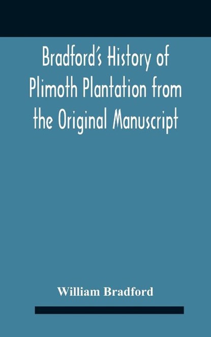 Bradford'S History Of Plimoth Plantation From The Original Manuscript With A Report Of The Proceedings Incident To The Return Of The Return Of The Manuscript To Massachusetts., William Bradford - Gebonden - 9789354186455