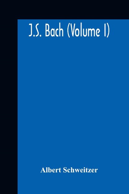 J.S. Bach (Volume I), Albert Schweitzer - Gebonden - 9789354188800
