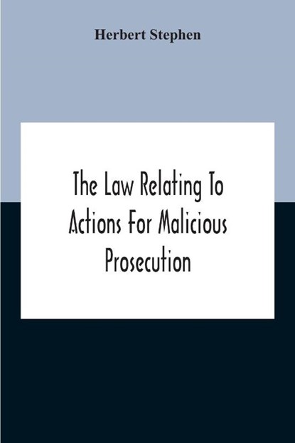 The Law Relating To Actions For Malicious Prosecution, Herbert Stephen - Paperback - 9789354189807