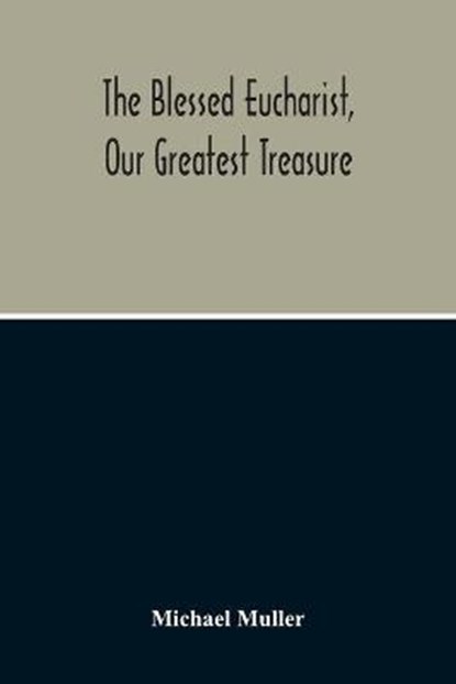 The Blessed Eucharist, Our Greatest Treasure, MULLER,  Michael - Paperback - 9789354211713