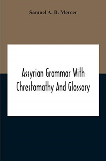 Assyrian Grammar With Chrestomathy And Glossary, Samuel A B Mercer - Paperback - 9789354211768