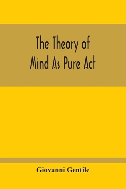 The Theory Of Mind As Pure Act, Giovanni Gentile - Paperback - 9789354213816
