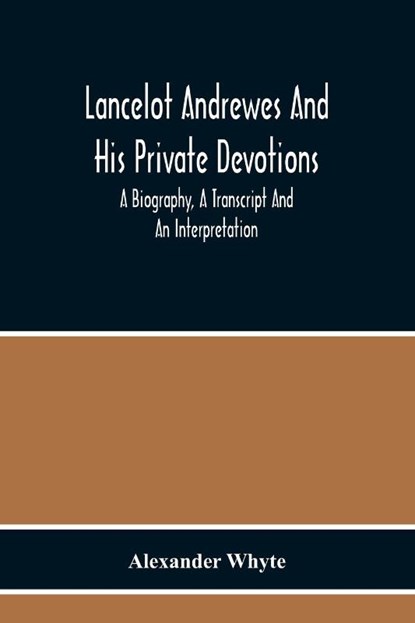 Lancelot Andrewes And His Private Devotions, Alexander Whyte - Paperback - 9789354217968