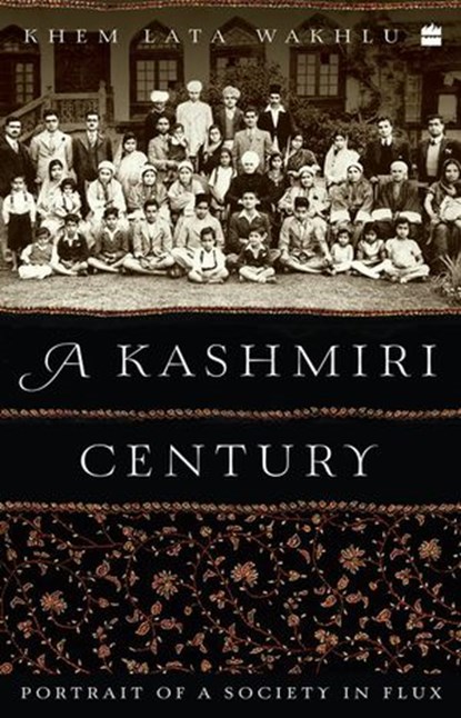 A Kashmiri Century, Khemlata Wakhlu - Ebook - 9789354223280