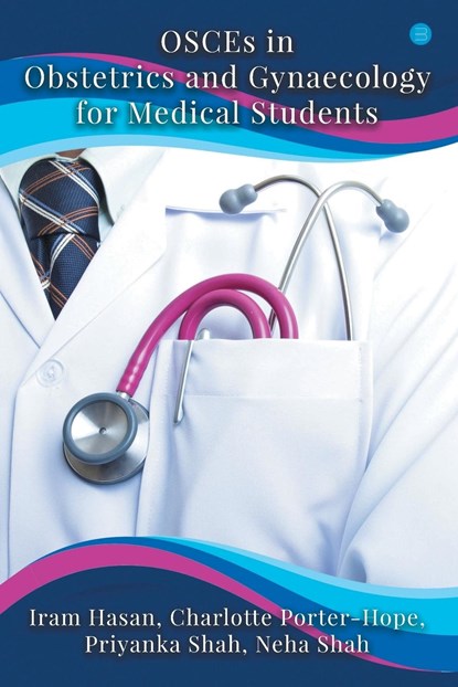 OSCEs in Obstetrics and Gynaecology for Medical Students, Iram Hasan ; Charlotte Porter-Hope - Paperback - 9789354277429