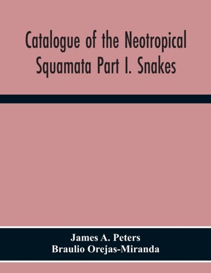 Catalogue Of The Neotropical Squamata Part I. Snakes, James A Peters ; Braulio Orejas-Miranda - Paperback - 9789354300271