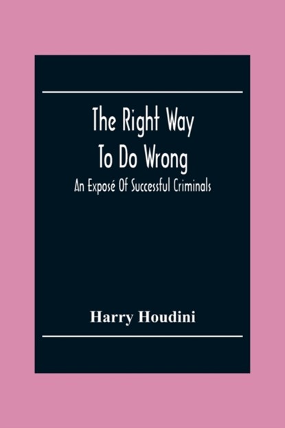 The Right Way To Do Wrong, Harry Houdini - Paperback - 9789354302534