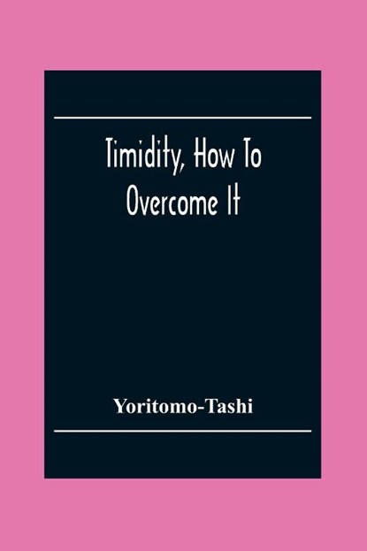 Timidity, How To Overcome It, Yoritomo-Tashi - Paperback - 9789354303319