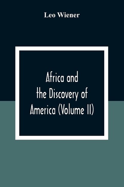 Africa And The Discovery Of America (Volume Ii), Leo Wiener - Paperback - 9789354309496